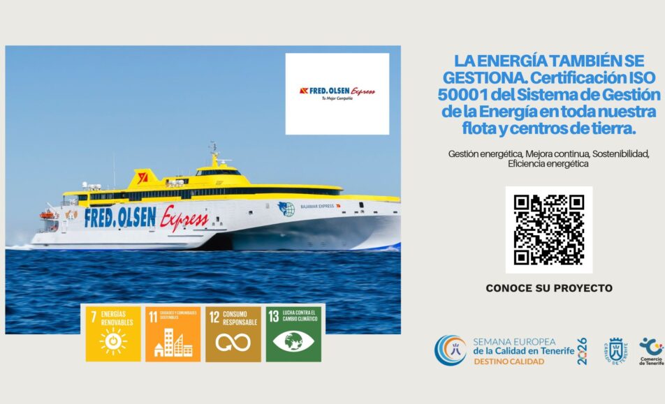 La energía también se gestiona. Certificación ISO 50001 del Sistema de Gestión de la Energía en toda nuestra flota y centros de tierra. ODS: 7, 11, 12, 13. Fred. Olsen Express
